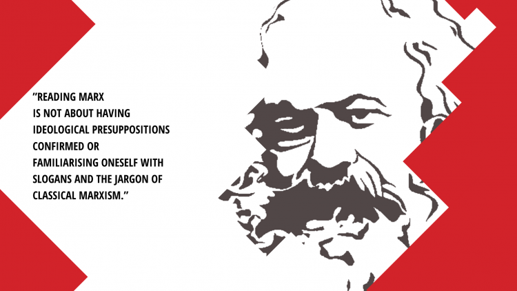A grey image of Marx's face with the words "Reading Marx is not about having ideological presuppositions confirmed or familiarising oneself with slogans and the jargon of classical Marxism."